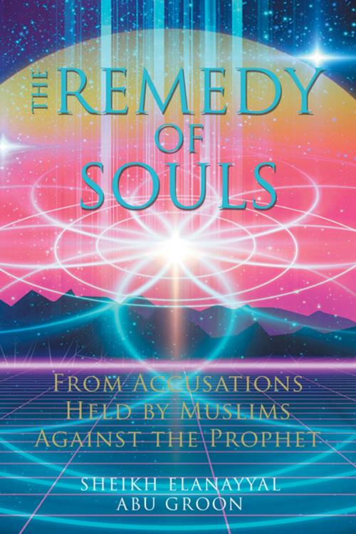 Cover of the book The Remedy of Souls by Sheikh Elanayyal Abu Groon, Xlibris UK