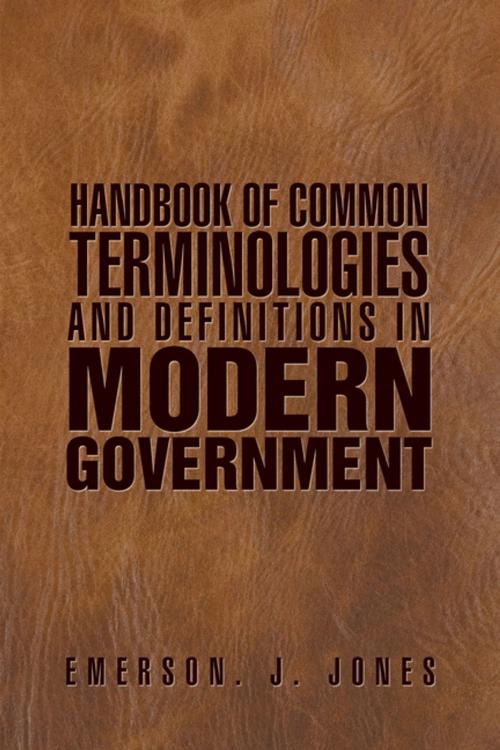 Cover of the book Handbook of Common Terminologies and Definitions in Modern Government by Emerson J. Jones, Xlibris UK