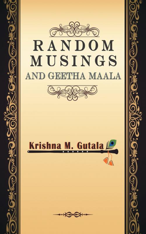 Cover of the book Random Musings and Geetha Maala by Krishna M. Gutala, Partridge Publishing India