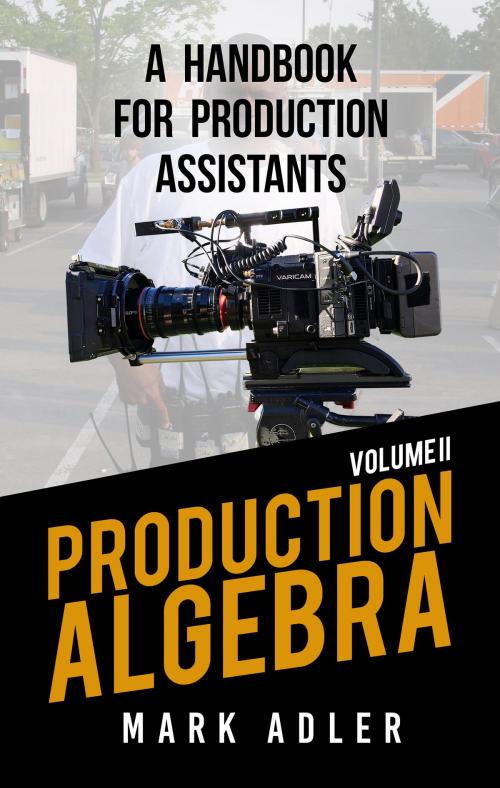 Cover of the book Production Algebra, A Handbook for Production Assistants by Mark Adler, BookBaby