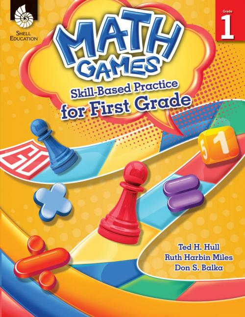 Cover of the book Math Games: Skill-Based Practice for First Grade by Ted H. Hull, Ruth Harbin Miles, Don S. Balka, Shell Education