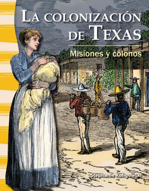 Cover of the book La colonización de Texas: Misiones y colonos by Stephanie Kuligowski, Teacher Created Materials