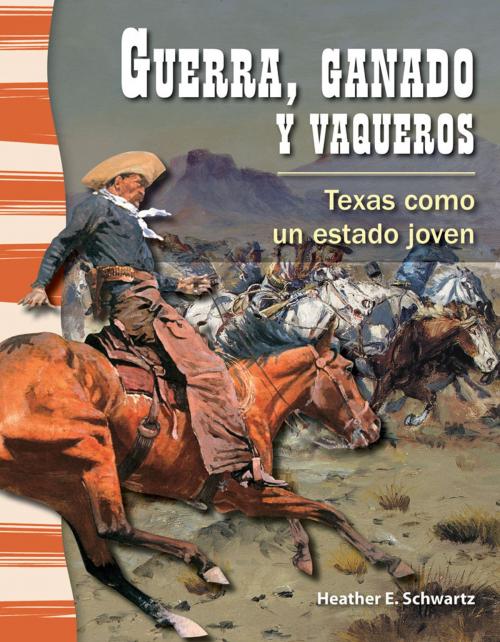 Cover of the book Guerra, ganado y vaqueros: Texas como un estado joven by Heather E. Schwartz, Teacher Created Materials