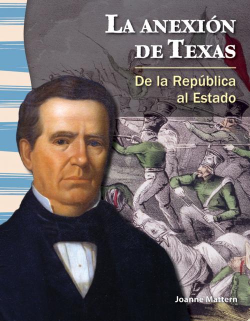Cover of the book La anexión de Texas: De la República al Estado by Joanne Mattern, Teacher Created Materials
