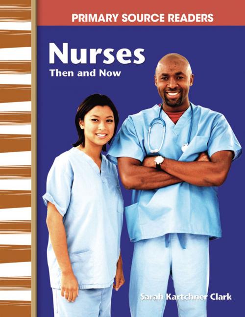 Cover of the book Nurses Then and Now by Sarah Kartchner Clark, Teacher Created Materials