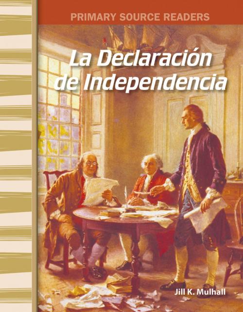 Cover of the book La Declaración de la Independencia by Jill K. Mulhall, Teacher Created Materials