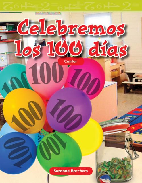 Cover of the book Celebremos los 100 días by Suzanne Barchers, Teacher Created Materials