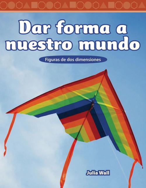Cover of the book Dar forma a nuestro mundo by Julia Wall, Teacher Created Materials