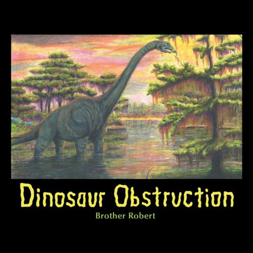 Cover of the book Dinosaur Obstruction by Brother Robert, AuthorHouse