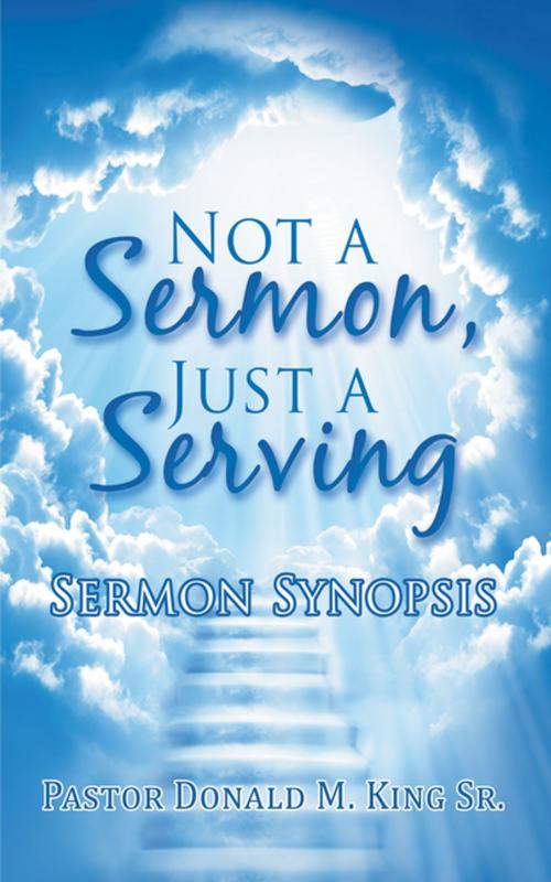 Cover of the book Not a Sermon, Just a Serving by Pastor Donald M. King Sr., AuthorHouse