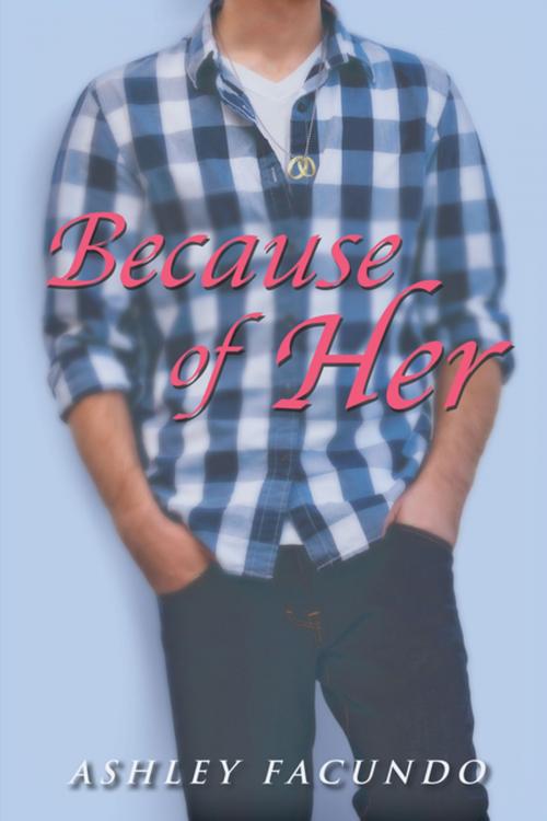 Cover of the book Because of Her by Ashley Facundo, AuthorHouse
