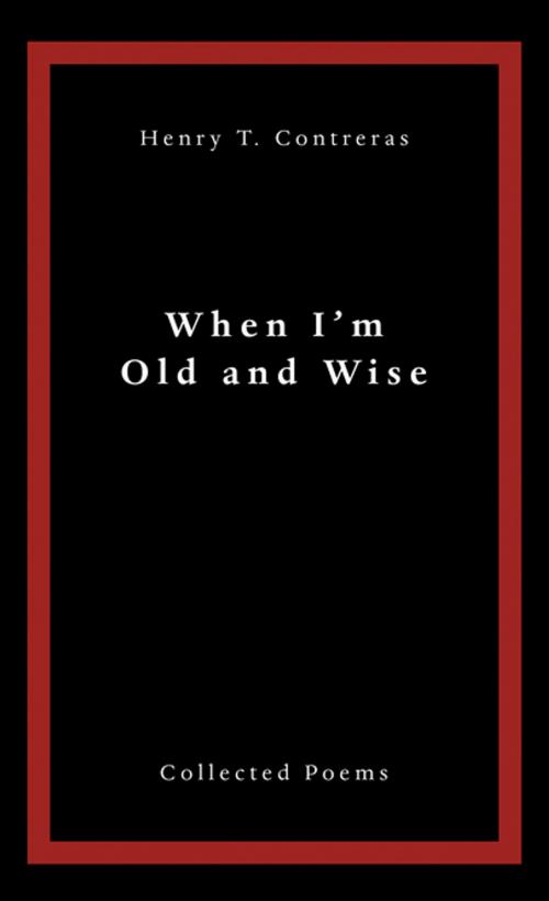 Cover of the book When I’M Old and Wise by Henry T. Contreras, AuthorHouse