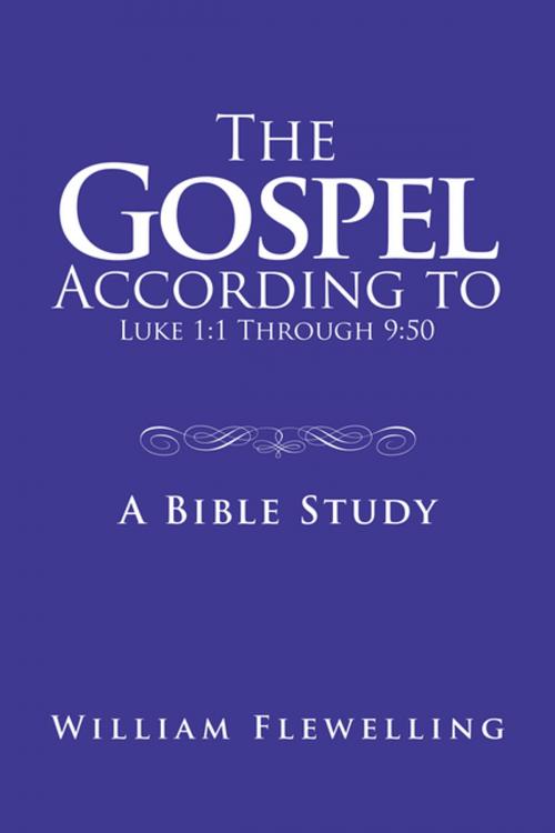 Cover of the book The Gospel According to Luke 1:1 Through 9:50 by William Flewelling, AuthorHouse