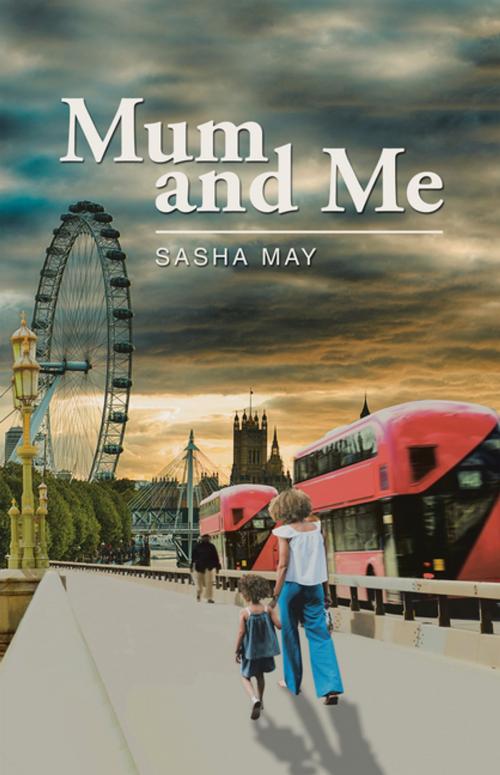 Cover of the book Mum and Me by Sasha May, AuthorHouse UK
