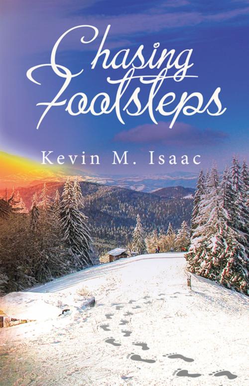 Cover of the book Chasing Footsteps by Kevin M. Isaac, AuthorHouse UK