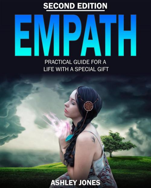 Cover of the book Empath: Practical Guide for a Life With a Special Gift by Ashley Jones, Ashley Jones