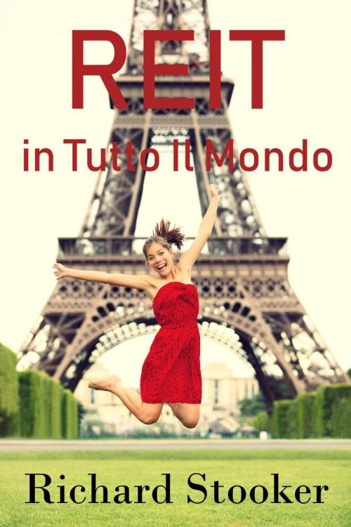 Cover of the book REIT in Tutto il Mondo by Richard Stooker, Health and Wealth Press