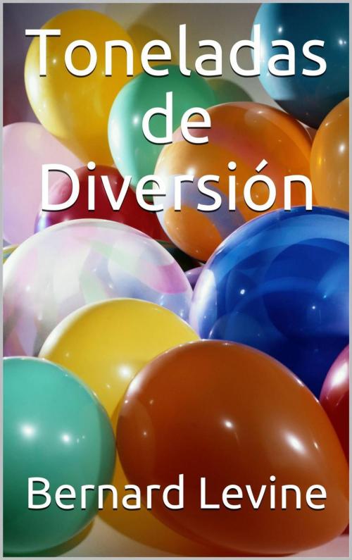 Cover of the book Toneladas de Diversión by Bernard Levine, Babelcube Inc.
