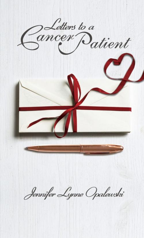 Cover of the book Letters to a Cancer Patient by Jennifer Lynne Opalewski, Elm Hill