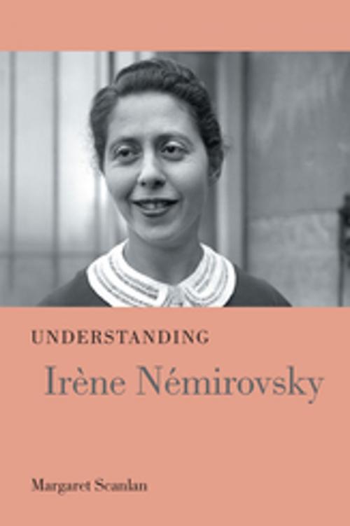 Cover of the book Understanding Irène Némirovsky by Margaret Scanlan, James Hardin, University of South Carolina Press