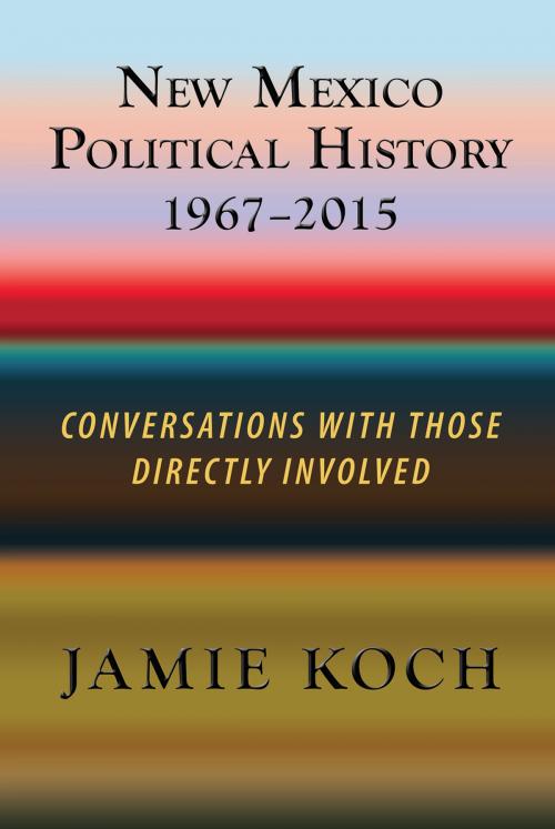 Cover of the book New Mexico Political History 1967-2015 by Jamie Koch, Sunstone Press