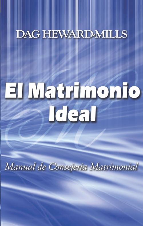 Cover of the book El Matrimonio Ideal by Dag Heward-Mills, Dag Heward-Mills