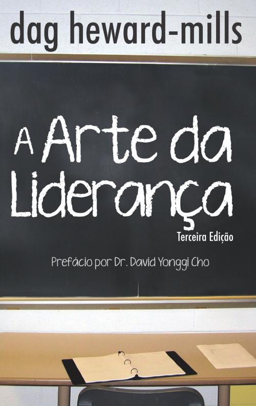 Cover of the book A Arte da Liderança: terceira edição by Dag Heward-Mills, Dag Heward-Mills
