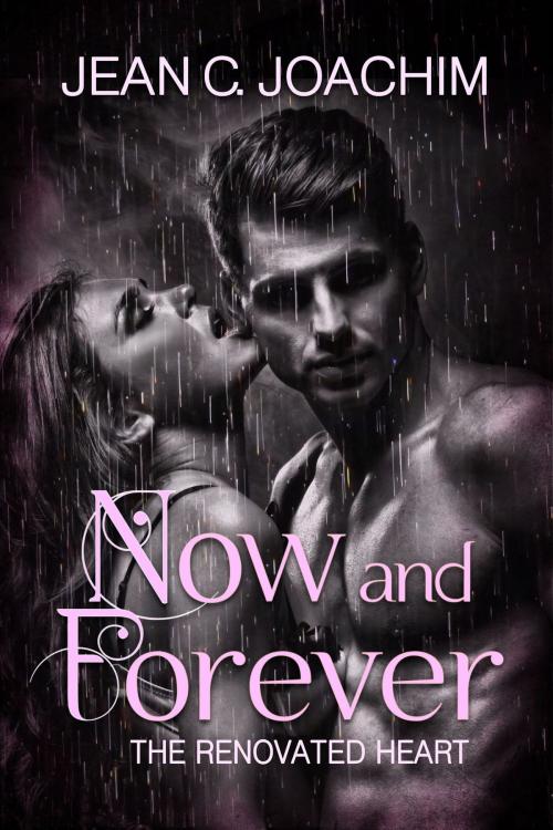 Cover of the book Now and Forever, The Renovated Heart by Jean Joachim, Moonlight Books