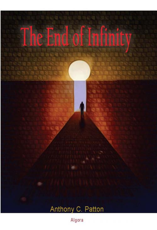 Cover of the book The End of Infinity by Anthony C. Patton, Algora Publishing