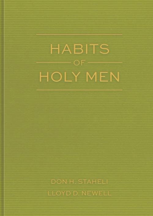 Cover of the book Habits of Holy Men by Don H. Staheli, Lloyd D. Newell, Deseret Book Company