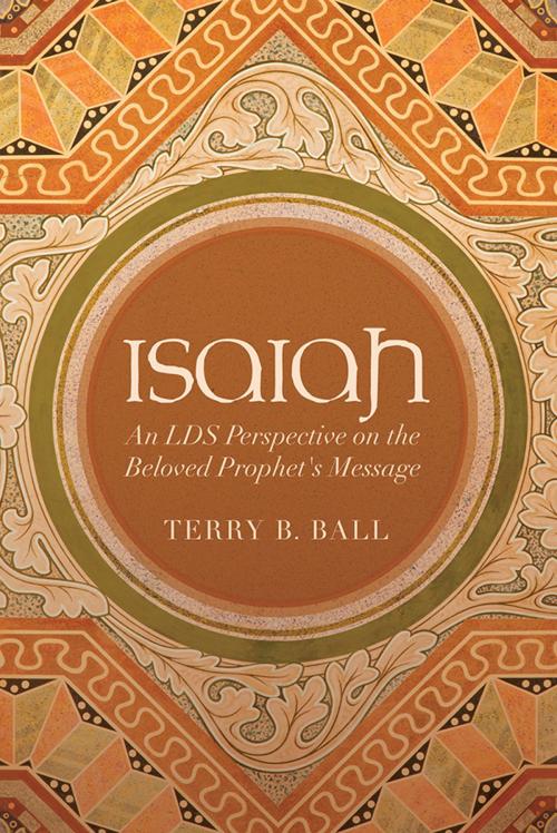 Cover of the book Isaiah: An LDS Perspective on the Beloved Prophet's Message by Ball, Terry B., Deseret Book Company