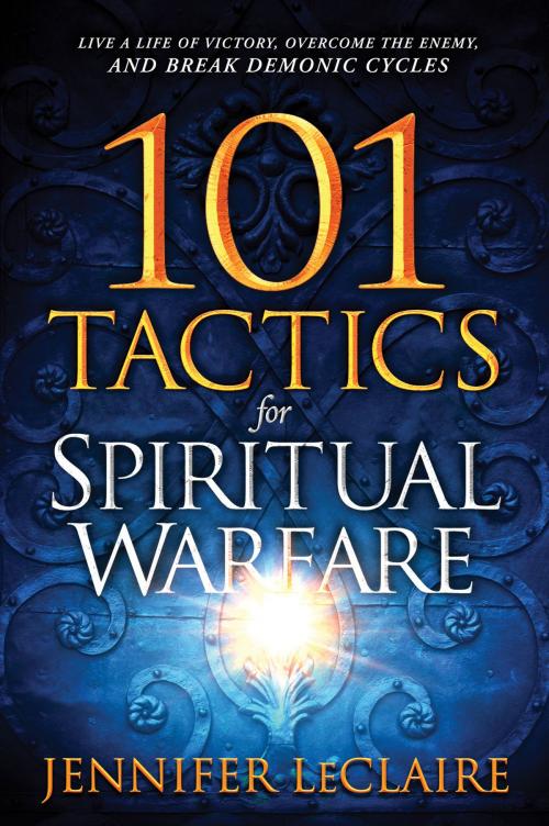 Cover of the book 101 Tactics for Spiritual Warfare by Jennifer LeClaire, Charisma House