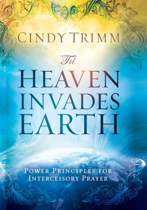Cover of the book 'Til Heaven Invades Earth by Cindy Trimm, Charisma House