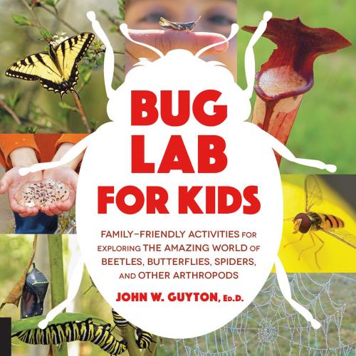 Cover of the book Bug Lab for Kids by John W. Guyton, Ed.D., Quarry Books