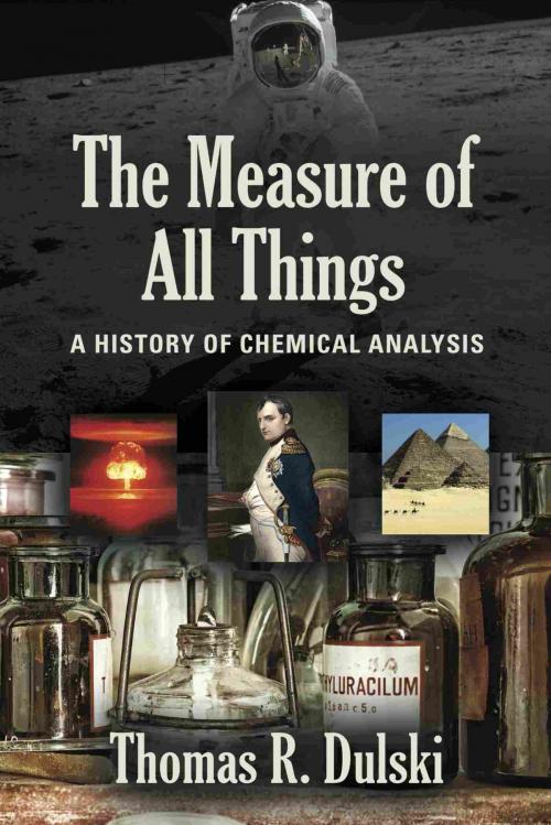 Cover of the book The Measure of All Things: A History of Chemical Analysis by Thomas R. Dulski, BookLocker.com, Inc.