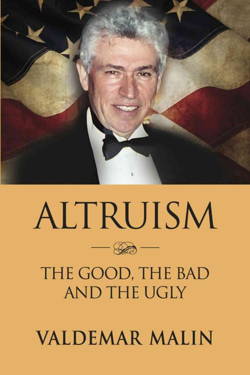 Cover of the book ALTRUISM: The Good, the Bad and the Ugly by Valdemar Malin, BookLocker.com, Inc.
