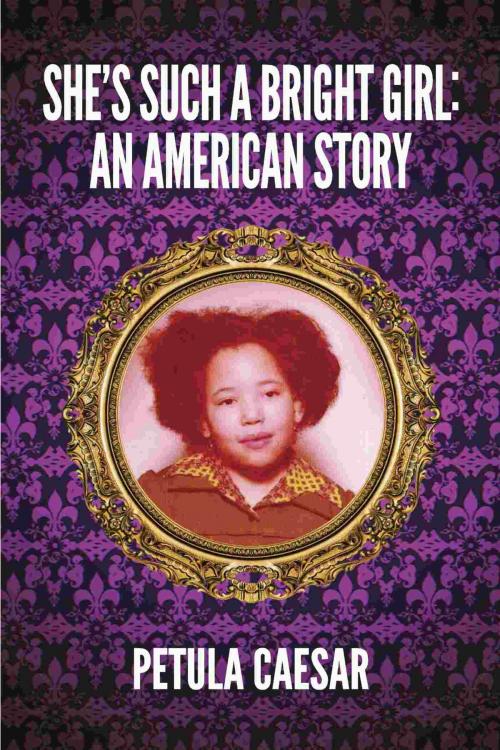Cover of the book She's Such A Bright Girl: An American Story by Petula Caesar, BookLocker.com, Inc.