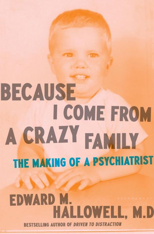 Cover of the book Because I Come from a Crazy Family by Edward M. Hallowell, Bloomsbury Publishing