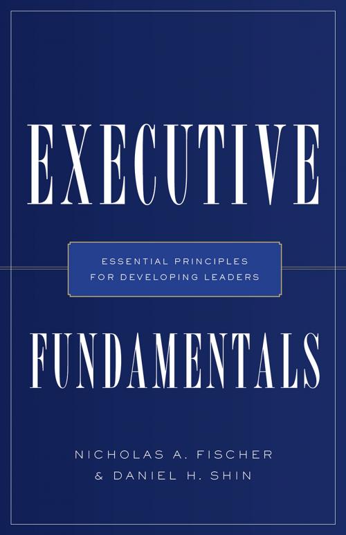 Cover of the book Executive Fundamentals by Nicholas A. Fischer, Daniel H. Shin, River Grove Books