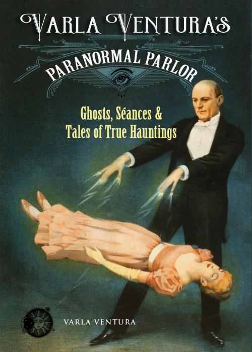 Cover of the book Varla Ventura's Paranormal Parlor by Varla Ventura, Red Wheel Weiser