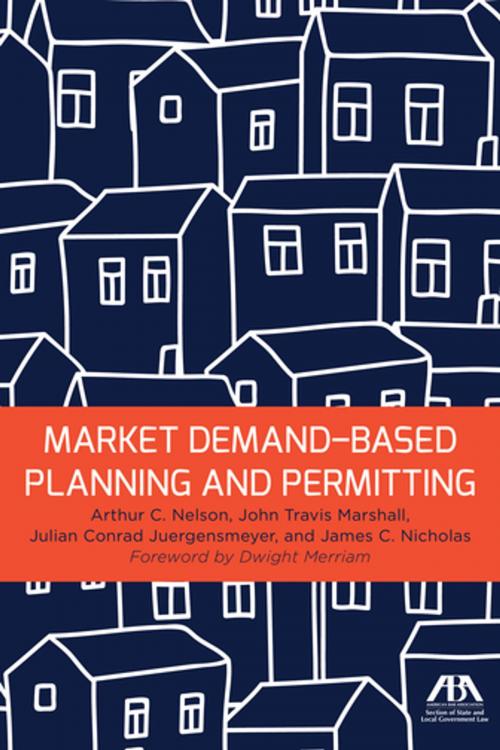Cover of the book Market Demand-Based Planning and Permitting by Arthur C. Nelson, Julian Conrad Juergensmeyer, James C. Nicholas, John T. Marshall, American Bar Association