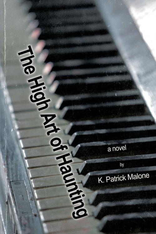 Cover of the book The High Art of Haunting by K. Patrick Malone, A-Argus Better Book Publishers