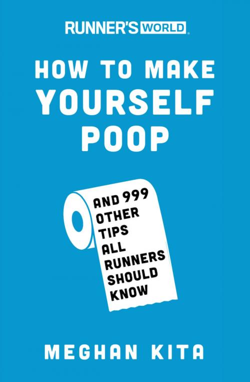 Cover of the book Runner's World How to Make Yourself Poop by Meghan Kita, Potter/Ten Speed/Harmony/Rodale