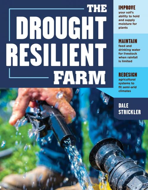 Cover of the book The Drought-Resilient Farm by Dale Strickler, Storey Publishing, LLC
