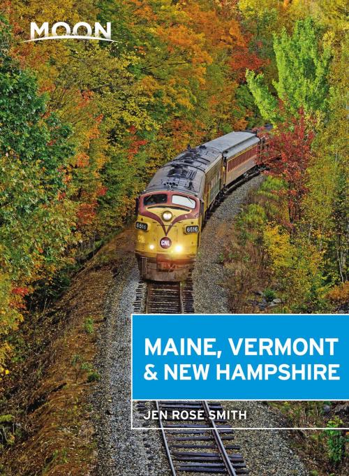 Cover of the book Moon Maine, Vermont & New Hampshire by Jen Rose Smith, Avalon Publishing