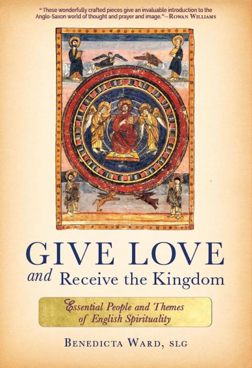 Cover of the book Give Love and Receive the Kingdom by Sr. Benedicta Ward SLG, Paraclete Press