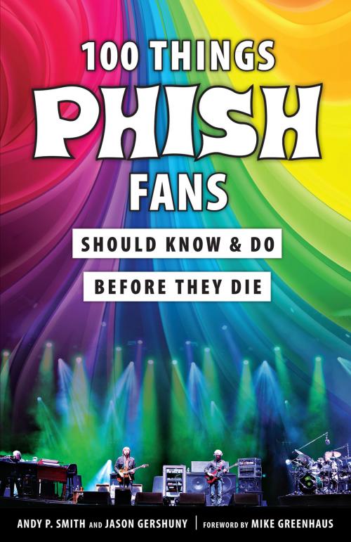 Cover of the book 100 Things Phish Fans Should Know & Do Before They Die by Jason Gershuny, Andy Smith, Mike Greenhaus, Triumph Books