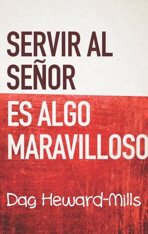 Cover of the book Servir Al Señor Es Algo Maravilloso by Dag Heward-Mills, Dag Heward-Mills