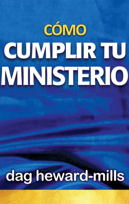 Cover of the book Cómo cumplir tu ministerio by Dag Heward-Mills, Dag Heward-Mills
