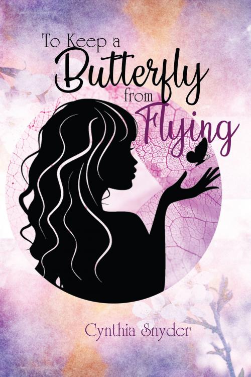 Cover of the book To Keep A Butterfly From Flying by Cynthia Snyder, BookVenture Publishing LLC